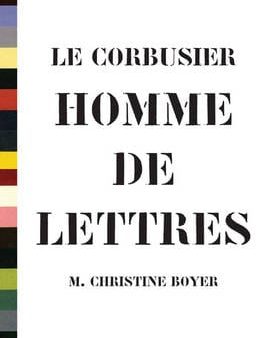 M Christine Boyer: Le Corbusier, Homme De Lettres [2010] paperback Discount