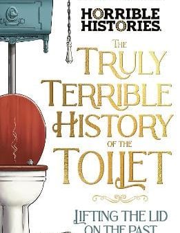 Terry Deary: The Truly Terrible History of the Toilet-Flush with  Facts [2024] paperback For Cheap